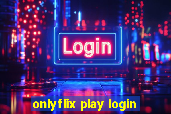 onlyflix play login